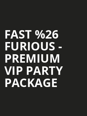Fast %2526 Furious - Premium VIP Party Package at O2 Arena